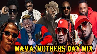 MamaMothers Day Afrobeats GhanaNaija Mix ft 2faceEugeneShatta WaleStonebwoy MayorkunPsquare [upl. by Courtland]