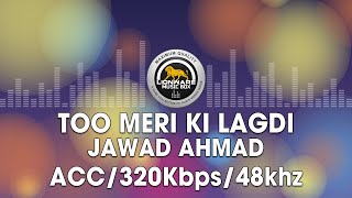 Too Meri Ki Lagdi  Jawad Ahmad [upl. by Aisul]