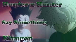 Say Something Gon Hunter X Hunter AMV [upl. by Nayt]