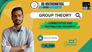 Group Theory L03  Commutative Property and Distributive Property Abstract Algebra [upl. by Yelnikcm]