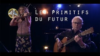 Les primitifs du futur  JosephGustave  Live  Le pont des artistes [upl. by Nalepka]