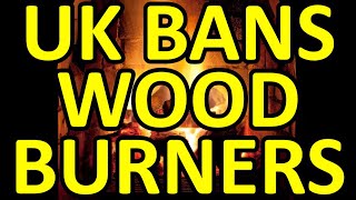 THE UK BANS WOOD BURNERS [upl. by Lewak]