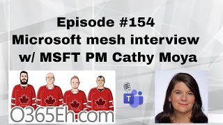 O365Eh  Episode 154  Microsoftmesh interview with MSFT PM Cathy Moya [upl. by Hymen]