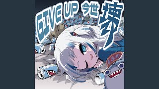 GIVE UP 今世 壊 [upl. by Acnairb]