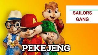 Pekejeng  Sailors Gang Chipmunk audio [upl. by Pendergast]