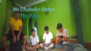 Nachaheko Haina  The Edge Band  Pratik Anil Akesh Niroj [upl. by Knipe]