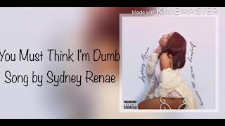 Sydney Renae  You Must Think I’m Dumb Lyrics [upl. by Asp691]