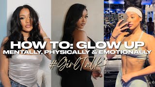 HOW TO GLOW UP MENTALLY PHYSICALLY AND EMOTIONALLY GirlTalk [upl. by Anatol814]