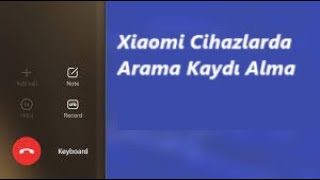 Xiaomi Cihazlarda Arama Ses Kaydı Alma Karşı Tarafa Bilgi Gitmeden TRROM Farketmeksizin [upl. by Rauscher269]