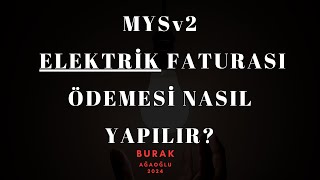 MYSV2  ELEKTRİK FATURASI ÖDEMESİ NASIL YAPILIR [upl. by Quartus]