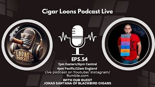 Cigar Loons Podcast with Jonas Santana from Blackbird Cigars ep54 [upl. by Cordelia]