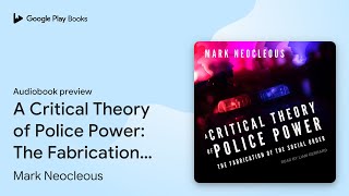 A Critical Theory of Police Power The… by Mark Neocleous · Audiobook preview [upl. by Ariait]