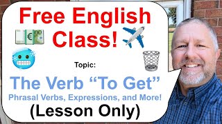 Lets Learn English Topic The Verb quotTo Getquot 🥶🗑️✈️ Phrasal Verbs and Expressions Lesson Only [upl. by Dnaltroc267]