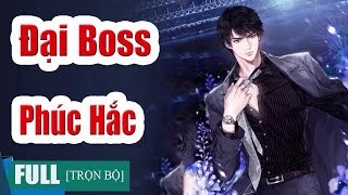 Truyện hay  Đại Boss Phúc Hắc  Truyện Ngôn Tình Hay Và Hài Hước [upl. by Evetta596]