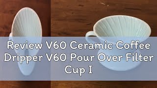 Review V60 Ceramic Coffee Dripper V60 Pour Over Filter Cup Inspired by Hario Kalita Coffee Filter D [upl. by Akimaj]