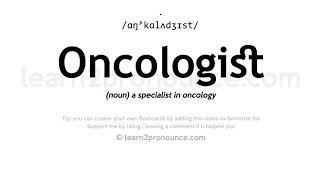 Pronunciation of Oncologist  Definition of Oncologist [upl. by Ahsaekal124]