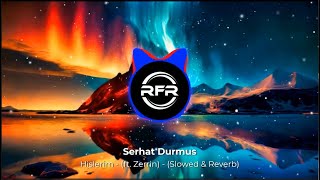 Serhat Durmus  Hislerim ft Zerrin  Slowed amp Reverb [upl. by Danielle]