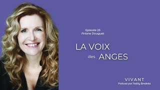 La Voix des Anges Episode 23 du Pod Cast Vivant Interview dAriane DOUGUET [upl. by Bello]