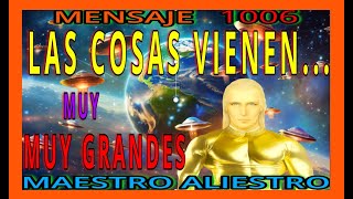 MENSAJE 1006✅ LAS COSAS VIENEN ❗🚨MUY🚨MUY🚨 GRANDES ❗❗ ❤️MAESTRO ALIESTRO [upl. by Anihs]