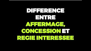 DIFFERENCE ENTRE AFFERMAGE CONCESSION ET REGIE INTERESSEE [upl. by Manoop573]