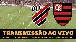 FLAMENGO X ATHLETICO PR TRANSMISSÃO AO VIVO DIRETO DA ARENA DA BAIXADA  COPA DO BRASIL 2023 [upl. by Felt]