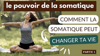 Comment la pratique somatique peut changer ta vie  Le pouvoir de la somatique [upl. by Critta]