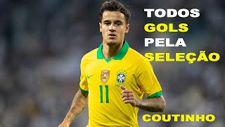 TODOS GOLS DE COUTINHO PELA SELEÇÃO BRASILEIRA [upl. by Tess]