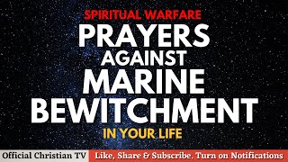 Spiritual Warfare Prayers Against Marine Bewitchment  Deliverance Prayers [upl. by Eiuqnom]