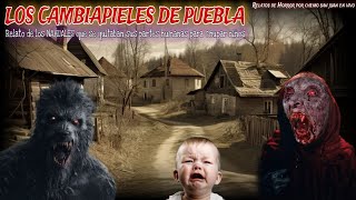 LAS BESTIAS CAMBIAPIELES DE PUEBLA  relato de unos aterradores BRUJOS CURANDEROS NAGUALES REALES [upl. by Oribelle]