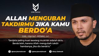 Allah Akan Mengubah Takdirmu Jika Kamu Berdoa  Ust Hanan Attaki Lc [upl. by Fruma]