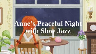 ● 𝐏𝐥𝐚𝐲𝐥𝐢𝐬𝐭 ● Anne’s Peaceful Night at Green Gables with Smooth Jazz Music for Focus and Sleep [upl. by Settle]