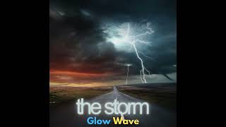 Glow Wave  The Storm [upl. by Epuladaug284]