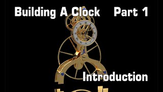 Making A Clock  Part 1 Introduction [upl. by Emia]