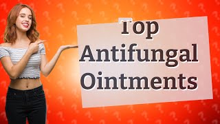 Which ointment is best for antifungal [upl. by Tynan]