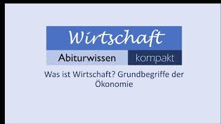 Was ist Wirtschaft Grundbegriffe der Ökonomie  Wirtschaft Abiturwissen kompakt [upl. by Lenette]