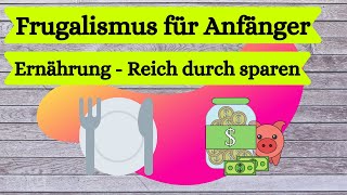 Frugalismus für Anfänger  Reich durch sparen  Ernährung 13 Spartipps [upl. by Byram]