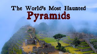 The Worlds Most Haunted Pyramids [upl. by Kimitri176]