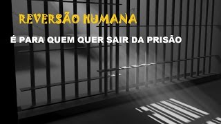 REVERSÃO HUMANA É PARA QUEM QUER SAIR DA PRISÃO [upl. by Crissy]