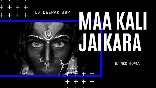 Kali Maa Jaiykara  Part 1 Jbp Style Mix  Dj NKD  Dj Deepak Jbp [upl. by Anaj]