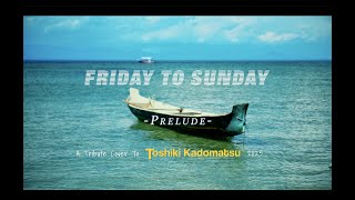 Toshiki Kadomatsu  FRIDAY TO SUNDAY PRELUDE Tribute Cover 2023 [upl. by Eednus121]