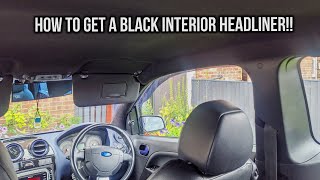 How to get a BLACK Headliner in a Fiesta MK6 [upl. by Hallvard]