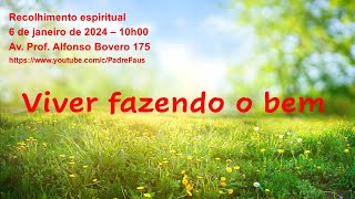 Recolhimento Espiritual Viver fazendo o bem [upl. by Klinger]