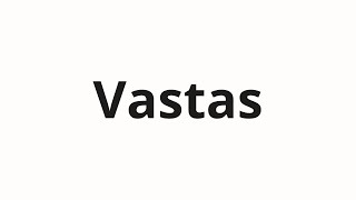 How to pronounce Vastas [upl. by Nirahs192]