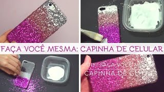 DIY Capinha Celular Glitter  Faça você mesma [upl. by Alverson]