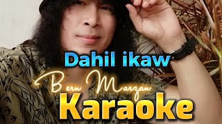 Karaoke DAHIL IKAW  Bern Marzan [upl. by Der818]