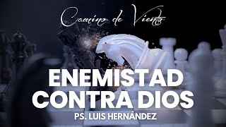 ENEMISTAD CONTRA DIOS PS LUIS HERNÁNDEZ [upl. by Netsirhc]