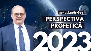 Perspectiva Profetică 2023  cu Rev Dr Lazăr Gog [upl. by Rodmann]