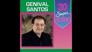 Genival Santos  20 Super Sucessos Completo  Oficial [upl. by Ratep]