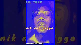 LiL TrAp quotNIK NAK NIGGAquot OFFICIAL SONG [upl. by Oilasor]