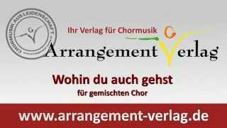 Chornoten Wohin du auch gehst  Für gemischten Chor [upl. by Nikkie]